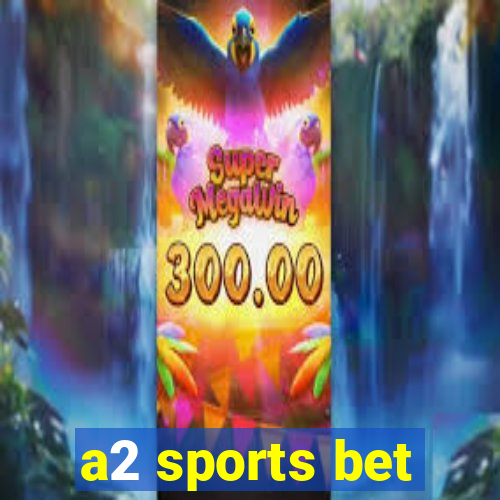 a2 sports bet